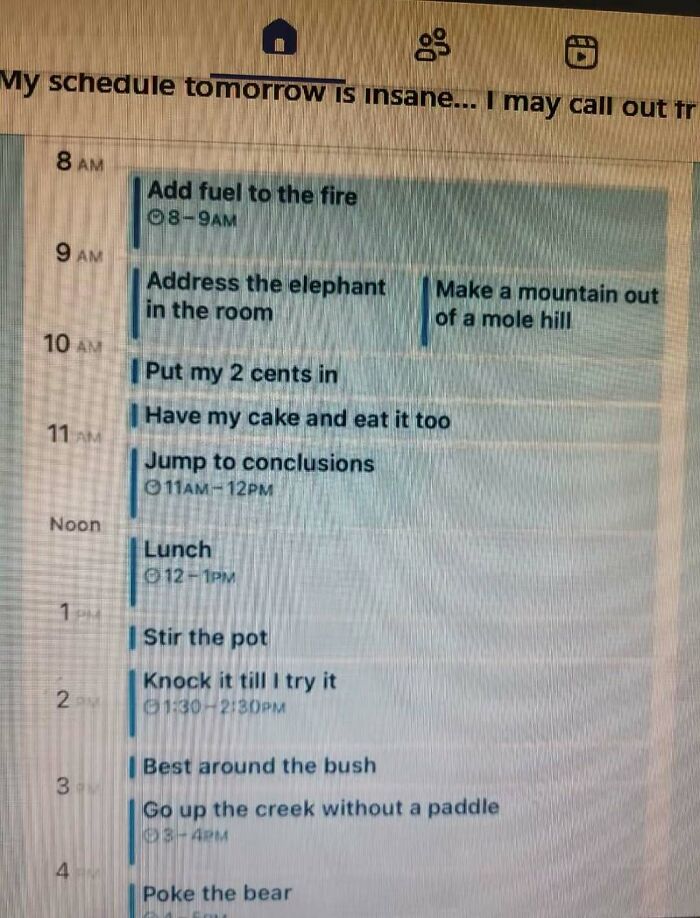 A chaotic daily schedule full of idioms like stir the pot, perfect for people with a quirky sense of humor.