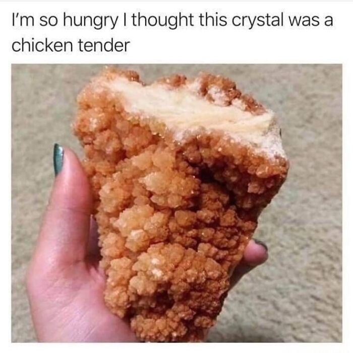 Hungry person mistakes crystal for chicken tender in relatable meme