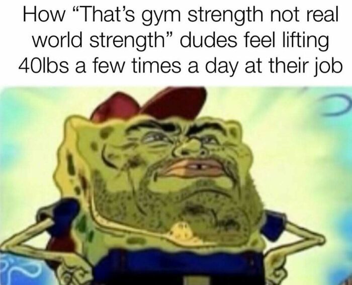 Funny relatable meme about gym strength versus real world strength at job