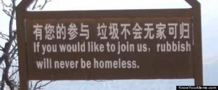 Outdoor sign with poor English translation reading rubbish will never be homeless