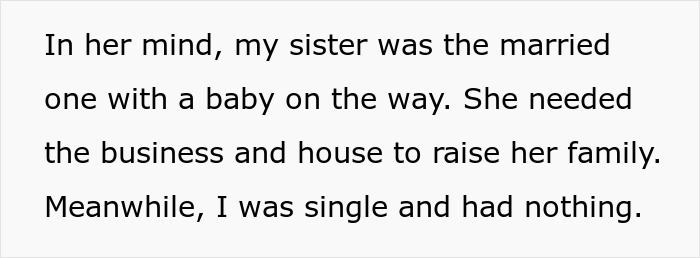 Text explaining how mom's favorite daughter needed the house and business because she had a family. Text explaining how mom's favorite daughter needed the house and business because she had a family.