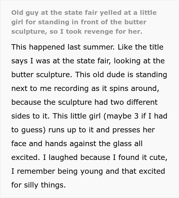 Text post describing a man yelling at a little girl at a state fair for standing near a butter sculpture. Text post describing a man yelling at a little girl at a state fair for standing near a butter sculpture.