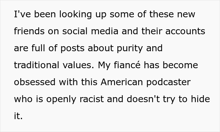 Text detailing how the fiancé is obsessed with a racist podcaster and his friends' social media posts. Text detailing how the fiancé is obsessed with a racist podcaster and his friends' social media posts.