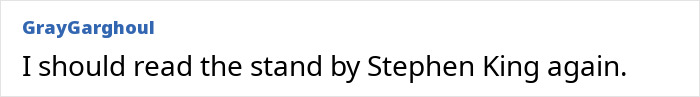 A forum post comment stating: I should read The Stand by Stephen King again. A forum post comment stating: I should read The Stand by Stephen King again.