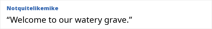 A comment by Notquitelikemike referencing Titanic human remains with text saying Welcome to our watery grave. A comment by Notquitelikemike referencing Titanic human remains with text saying Welcome to our watery grave.