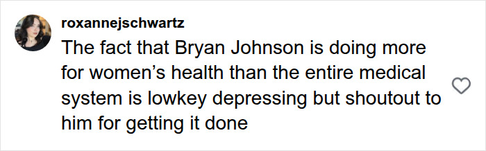 Social media comment praising Bryan Johnson for advancing female health and medical awareness Social media comment praising Bryan Johnson for advancing female health and medical awareness
