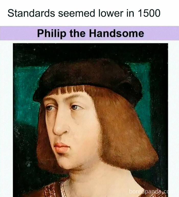 A funny history meme featuring a portrait of Philip the Handsome under a humorous caption