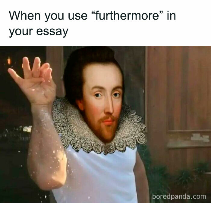 A classical art meme depicting Shakespeare as Salt Bae with the caption when you use furthermore in your essay.