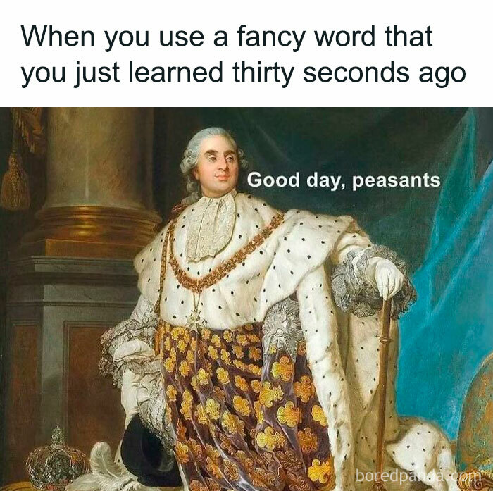 A classical art meme featuring a king in grand robes with the text Good day peasants