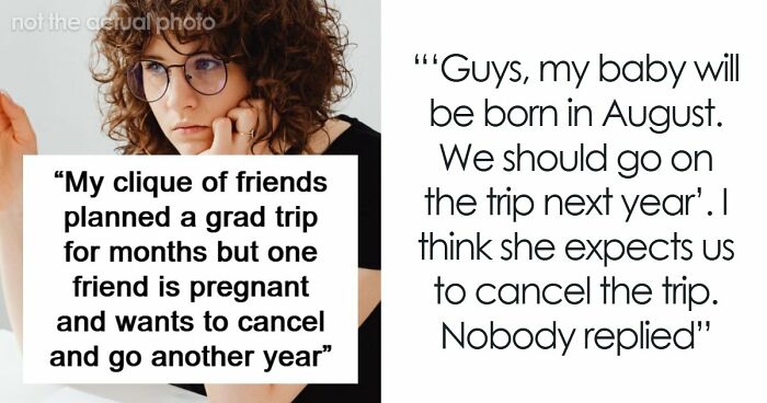 Woman Shows Her True Face When Friend Group Decides Her Pregnancy Is Not A Reason To Cancel Their Trip
