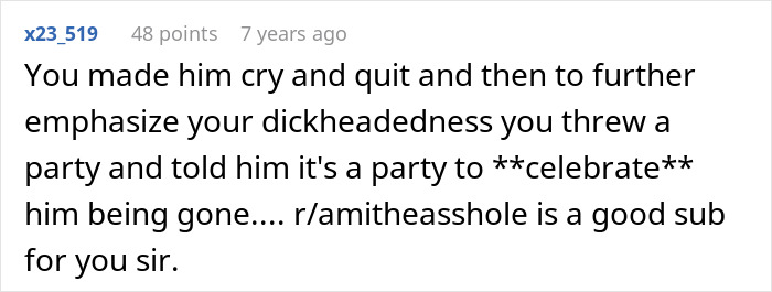 Online reaction calling out an employee who humiliated a boss until he eventually quits.