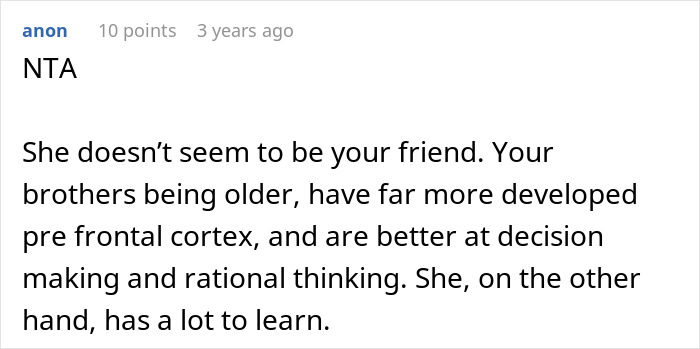 Comment explains brothers' maturity and criticizes teen's behavior and friendship Comment explains brothers' maturity and criticizes teen's behavior and friendship