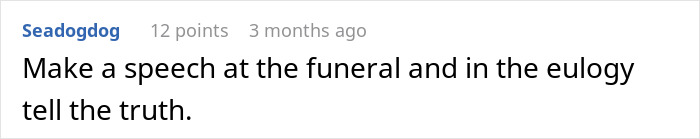 A comment advising to tell the truth at an ex's funeral eulogy. A comment advising to tell the truth at an ex's funeral eulogy.