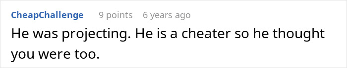 Comment accusing cheating man of projecting his behavior onto girlfriend Comment accusing cheating man of projecting his behavior onto girlfriend