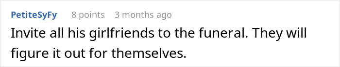 A comment advising a woman to invite all girlfriends before her ex's funeral after uncovering layer after layer of lies. A comment advising a woman to invite all girlfriends before her ex's funeral after uncovering layer after layer of lies.