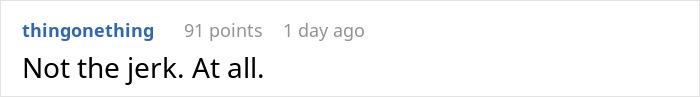 Brief comment stating not the jerk at all Brief comment stating not the jerk at all