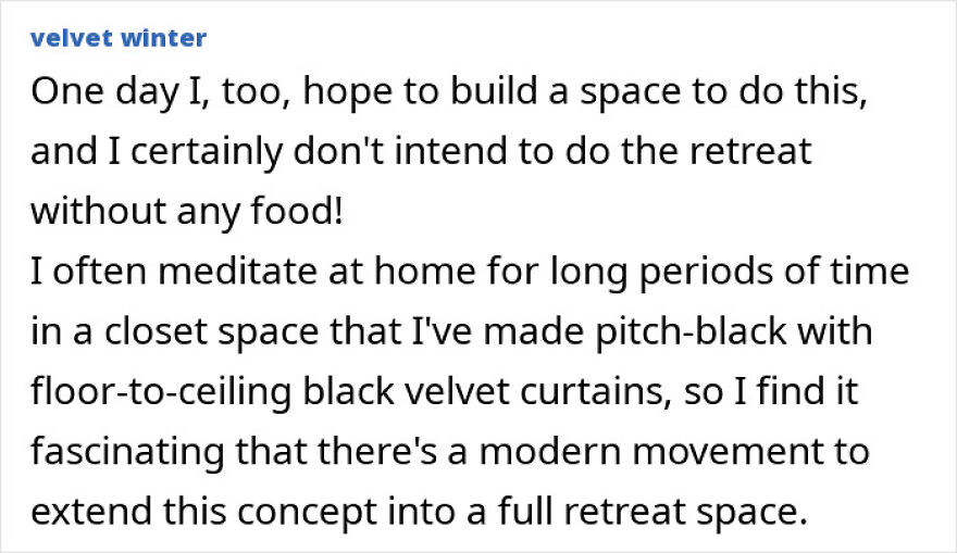 Comment expressing desire to build a sensory deprivation retreat space for meditation Comment expressing desire to build a sensory deprivation retreat space for meditation