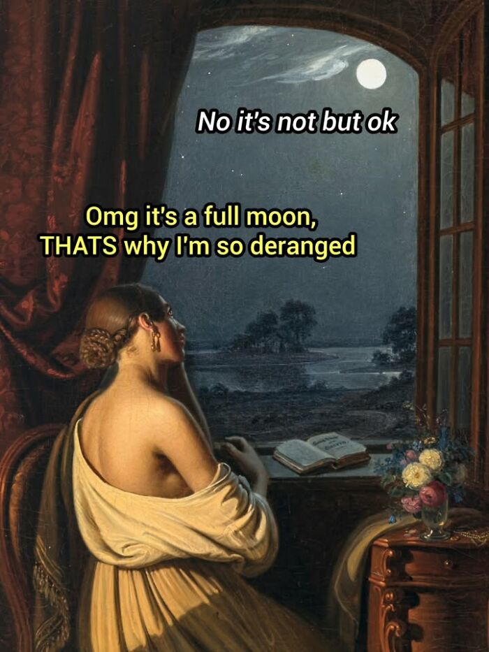 Famous paintings turned into hilarious memes featuring a woman looking at the moon from her window.
