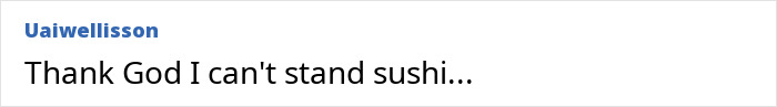 A comment by Uaiwellisson saying Thank God I can't stand sushi about eating sushi risks.