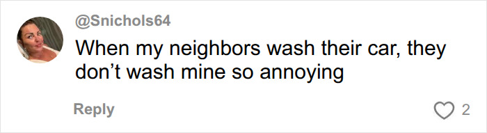 A social media reply jokingly complaining about a neighbor not washing their car. A social media reply jokingly complaining about a neighbor not washing their car.
