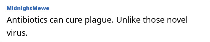 Online user comment by MidnightMewe stating that antibiotics can cure plague, unlike a novel virus. Online user comment by MidnightMewe stating that antibiotics can cure plague, unlike a novel virus.