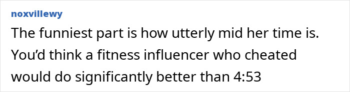 A comment laughing at the mediocre finish time of a fitness influencer who tried cheating in a marathon. A comment laughing at the mediocre finish time of a fitness influencer who tried cheating in a marathon.