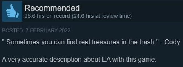 Recommended Steam review quoting Cody about finding treasures in trash to describe an EA game.