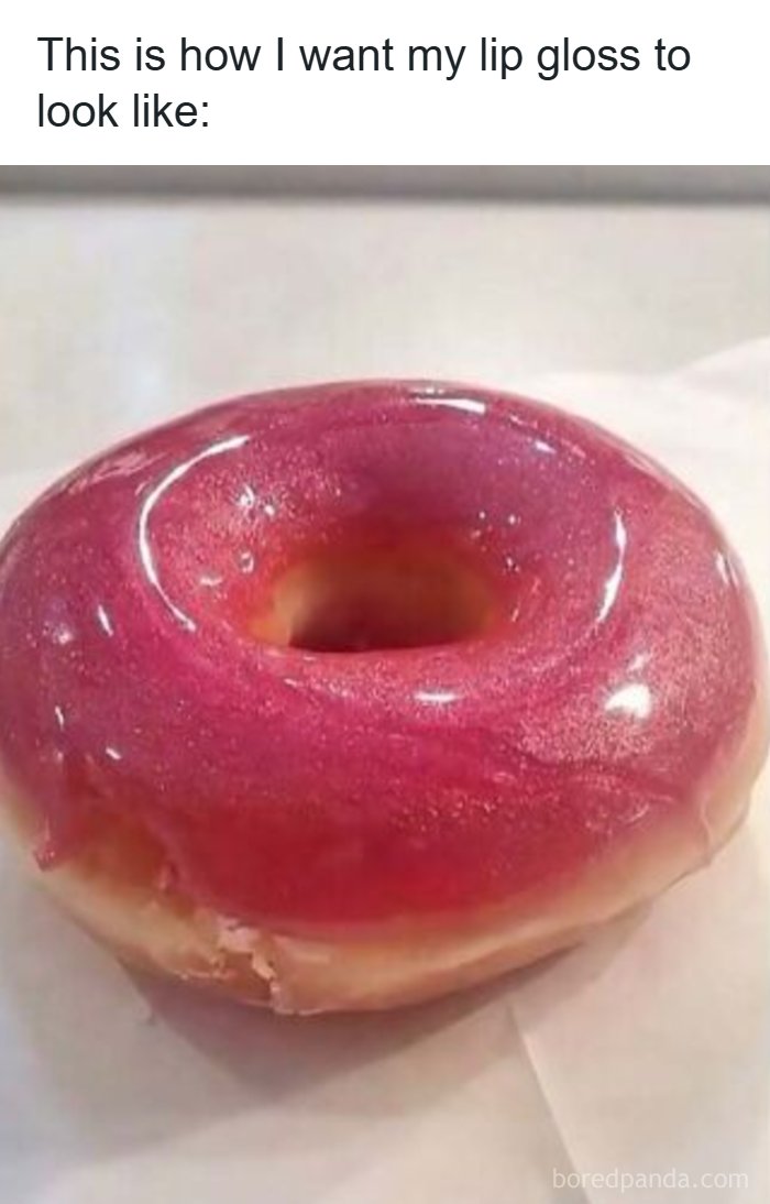 Funny meme about a woman wanting her lipgloss to look like a shiny pink glazed donut.