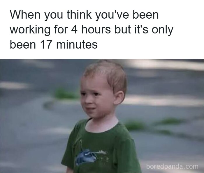 Funny pics meme of a stressed child realizing only 17 minutes of work have passed.