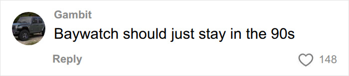 A online comment about the Hollywood TV reboot saying Baywatch should stay in the 90s