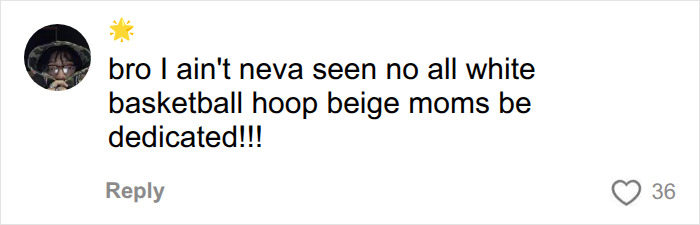 Social media comment about beige mom aesthetic complaining about an all-white basketball hoop. Social media comment about beige mom aesthetic complaining about an all-white basketball hoop.