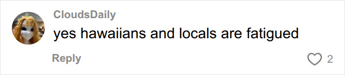 Online comment explaining how Hawaiians and locals are fatigued by tourists