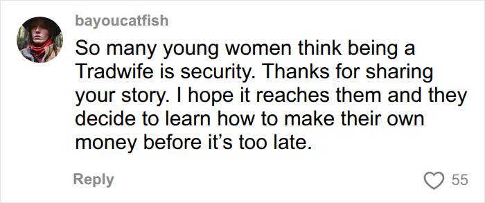 A online comment warning young women about financial security risks when choosing to become a Tradwife. A online comment warning young women about financial security risks when choosing to become a Tradwife.