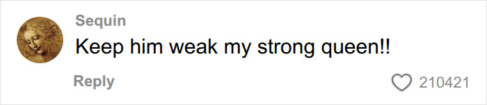 Comment encouraging to keep him weak by strong queen Comment encouraging to keep him weak by strong queen