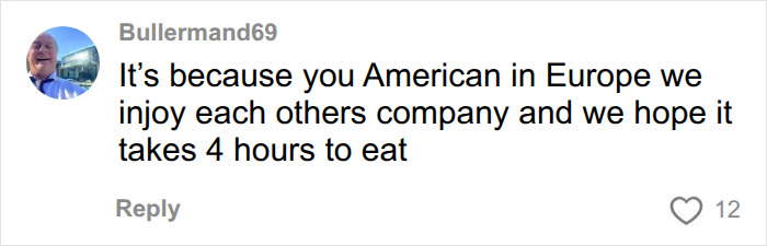 User comment explaining the relaxed dining out culture and European customer service. User comment explaining the relaxed dining out culture and European customer service.