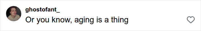 A comment about Henry Cavill's Five-Year Transformation stating Or you know, aging is a thing