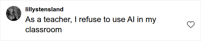 Teacher comment stating a refusal to use AI in classroom projects related to school students.