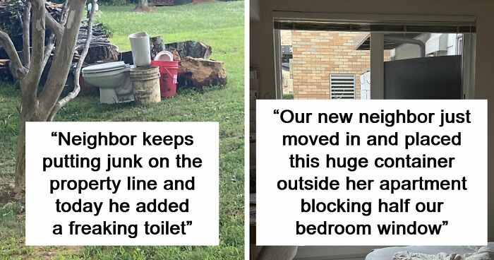 65 Infuriating Neighbors That Might Make You Want To Move In The Middle Of The Woods On A Different Planet