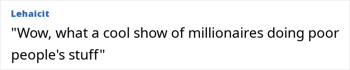 Comment criticizing reality show for millionaires mimicking poor people's tasks Comment criticizing reality show for millionaires mimicking poor people's tasks