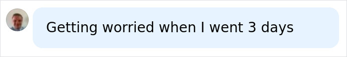Text comment reading Getting worried when I went 3 days regarding how often you should be going to the toilet. Text comment reading Getting worried when I went 3 days regarding how often you should be going to the toilet.