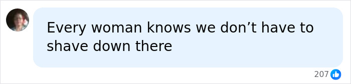 Social media comment on whether to shave down there stating women do not have to. Social media comment on whether to shave down there stating women do not have to.