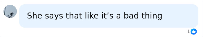 A comment saying She says that like it is a bad thing, revealing dirty secrets of the mega-rich