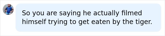 Comment on filming himself approaching tiger