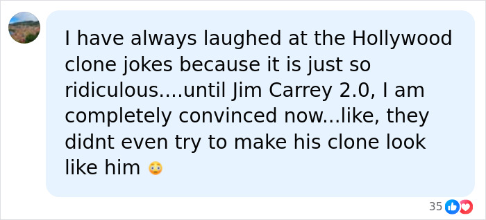 A social media comment suggesting Jim Carrey has a clone A social media comment suggesting Jim Carrey has a clone
