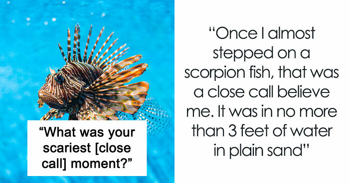 62 People Share The Scariest Few Seconds Of Their Lives, And Explain How They Survived