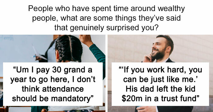 43 Things Wealthy People Considered Totally Normal That Left Their Friends Stunned