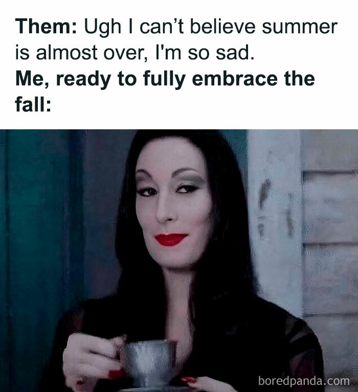 Spooky season meme of Morticia Addams holding a teacup ready to embrace fall over summer.