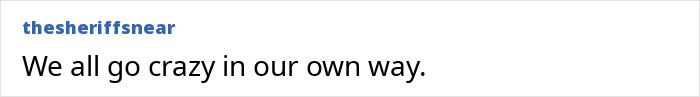 A comment by thesheriffsnear about a tall domme stating we all go crazy in our own way A comment by thesheriffsnear about a tall domme stating we all go crazy in our own way