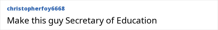 Online comment praising a teacher's decision, calling to make him Secretary of Education.