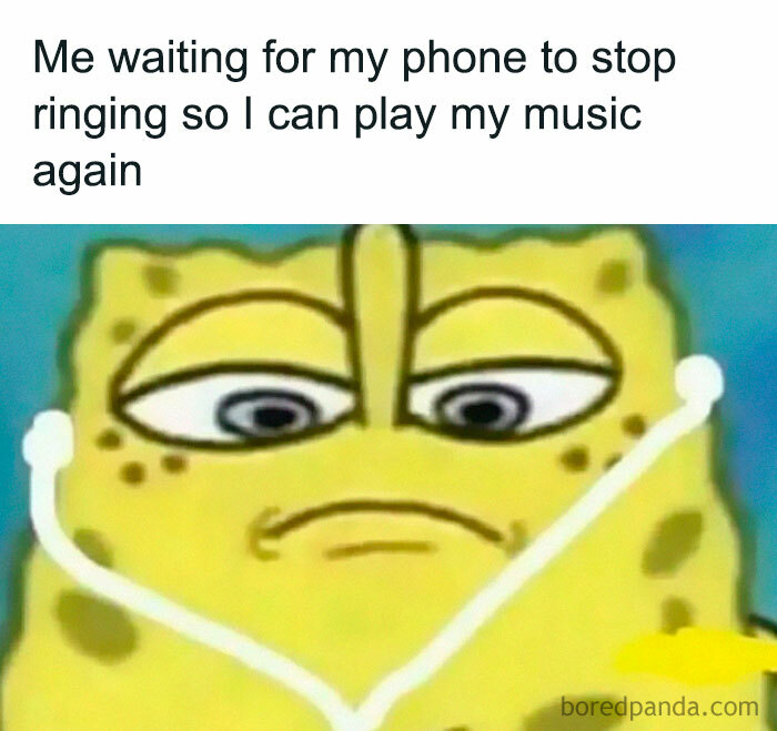 An introverts meme of SpongeBob waiting for his phone to stop ringing so he can listen to music.